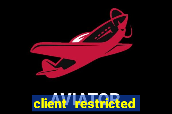 client restricted for action withdraw